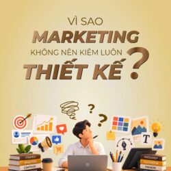 Vì sao Marketing không nên kiêm luôn thiết kế?